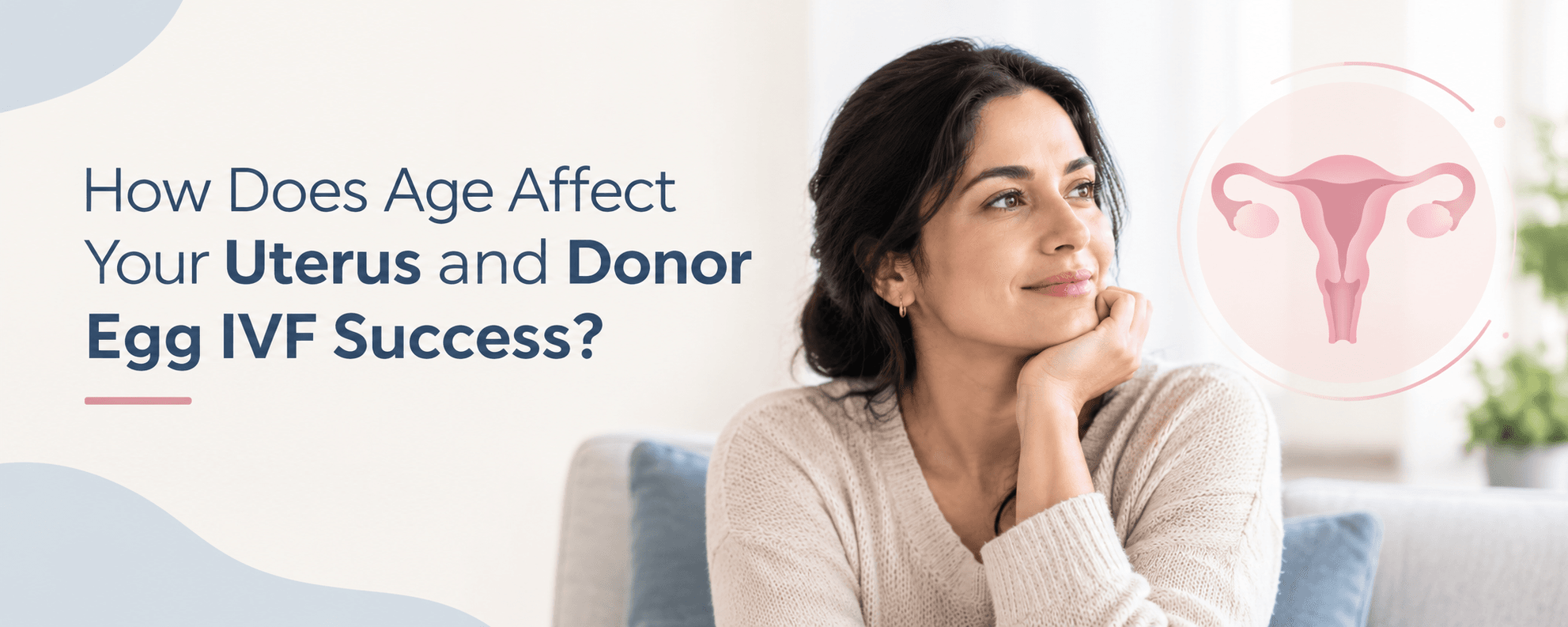 How Does Age Affect Your Uterus and Donor Egg IVF Success?