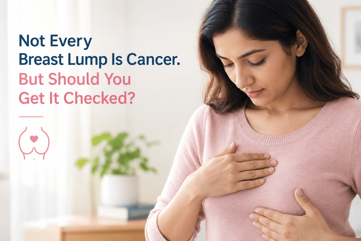 Not Every Breast Lump Is Cancer. But Should You Get It Checked?